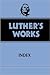 Luther's Works. Volume 55: Index (Luther's Works)