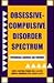 Obsessive-Compulsive Disorder Spectrum: Pathogenisis, Diagnosis, and Treatment