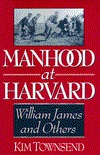 Manhood at Harvard: William James and Others