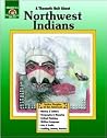 A Thematic Unit About NORTHWEST INDIANS (Native Peoples of the Americas Series) Grades 3-6 A Thematic Unit About NORTHWEST INDIANS (Native Peoples of the Americas Series) Grades 3-6