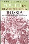 Youth in Revolutionary Russia: Enthusiasts, Bohemians, Delinquents (Indiana-Michigan Series in Russian and East European Studies)