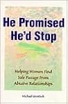 He Promised He'd Stop: Helping Women Find Safe Passage from Abusive Relationships He Promised He'd Stop: Helping Women Find Safe Passage from Abusive Relationships