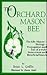 The Orchard Mason Bee (Osmia Lignaria Propingua Cresson : the Life-History-Biology-Propagation and Use of a Truly Benevolent and Beneficial Insect)
