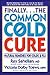Finally...the Common Cold Cure: Natural Remedies for Colds and Flu