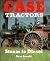 Case Tractors: Steam to Diesel