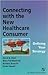 Connecting with the New Healthcare Consumer by David B. Nash