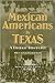 Mexican Americans in Texas: A Brief History
