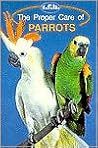 The Proper Care of Parrots