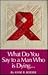 What do you say to a man wh...