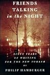 Friends Talking in the Night: Sixty Years of Writing for The New Yorker Friends Talking in the Night: Sixty Years of Writing for The New Yorker