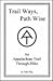 Trail Ways, Path Wise by John Illig