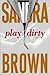 Play Dirty by Sandra       Brown