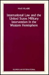 International Law and the United States Military Intervention in the Western Hemisphere (Nijhoff Law Specials, 28)