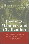 Meetings, Manners and Civilization: The Development of Modern Meeting Behaviour (Hardcover)