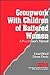 Groupwork with Children of Battered Women: A Practitioner′s Manual (Interpersonal Violence: The Practice Series)
