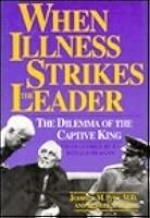 When Illness Strikes The Leader: The Dilemma Of The Captive King