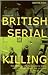 A History British Serial Killing by Martin Fido A History British Serial Killing by Martin Fido