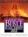 What the Bible Is All About 202 New Testament: Colossians- Revelation