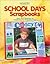 School Days Scrapbooks: Ideas, Tips & Techniques for Scrapbooking the Grade School Years
