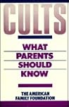 Cults: What Parents Should Know : A Practical Guide to Help Parents With Children in Destructive Groups