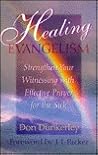Healing Evangelism: Strengthen Your Witnessing With Effective Prayer for the Sick Healing Evangelism: Strengthen Your Witnessing With Effective Prayer for the Sick
