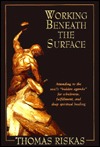 Working Beneath the Surface : Attending to the Soul's "Hidden Agenda" for Wholeness, Fulfillment, and Deep Spiritual Healing (Hardcover)