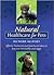 Natural Healthcare for Pets: Effective Treatments and Nutrituional Advice to Keep Your Pet Healthy and Happy