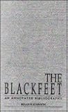 The Blackfeet: An Annotated Bibliography The Blackfeet: An Annotated Bibliography