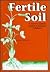 Fertile Soil: A Grower's Guide to Organic & Inorganic Fertilizers