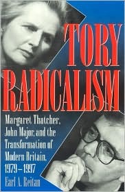 Tory Radicalism: Margaret Thatcher, John Major, and the Transformation of Modern Britain, 1979D1997 (Hardcover)