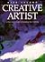 The Creative Artist: A Fine Artist's Guide to Expanding Your Creativity and Achieving Your Artistic Potential