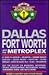 Dallas Fort Worth and the Metroplex: #1 Guide to Addison, Arlington, Farmers Branch, Garland, Grand Prairie, Grapevine, Irving, Mesquite, North Richland Hills, Plano, Richardson