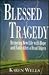 Blessed Tragedy: Restoring New Life With Hope and Faith After a Head Injury