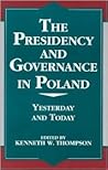 The Presidency and Governance in Poland: Yesterday and Today (The Miller Center Series on a World in Change)