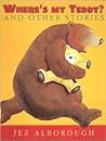 Where's My Teddy? And Other Stories by Jez Alborough