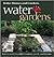 Water Gardens: How to Create Beautiful Fountains, Ponds, and Streams