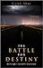 The Battle for Destiny: How You Fight, How You Win, and How It Ends