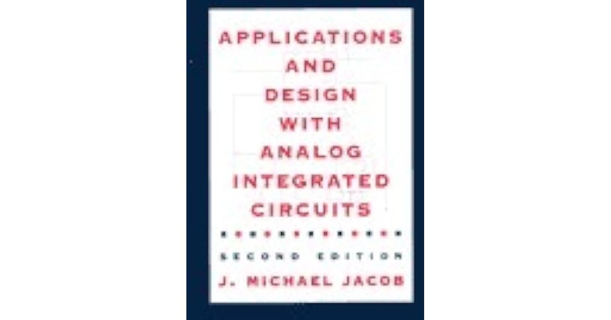 Applications and Design with Analog Integrated Circuits by J. Michael Jacob