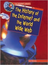 The History of the Internet and the World Wide Web (Internet Library)