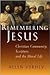 Remembering Jesus: Christian Community, Scripture, and the Moral Life