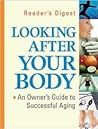 Looking After Your Body: An Owner's Guide to Successful Aging Looking After Your Body: An Owner's Guide to Successful Aging