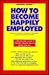 How to Become Happily Employed/National Edition by Barbara B. Vinitsky