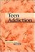 Teen Addiction (Contemporary Issues Companion)
