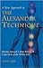 A New Approach to the Alexander Technique: Moving Toward a More Balanced Expression of the Whole Self