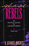 Sophisticated Rebels: The Political Culture of European Dissent, 1968-1987 (Studies in Cultural History)