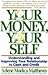 Your Money, Your Self: Understanding and Improving Your Relationship to Cash and Credit