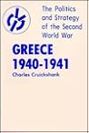 Greece, 1940-1941: Politics and Strategy of the Second World War Greece, 1940-1941: Politics and Strategy of the Second World War