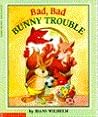 Bad, Bad Bunny Trouble by Hans Wilhelm