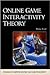 Online Game Interactivity Theory (ADVANCES IN COMPUTER GRAPHICS AND GAME DEVELOPMENT SERIES)