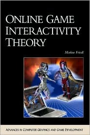 Online Game Interactivity Theory (ADVANCES IN COMPUTER GRAPHICS AND GAME DEVELOPMENT SERIES)